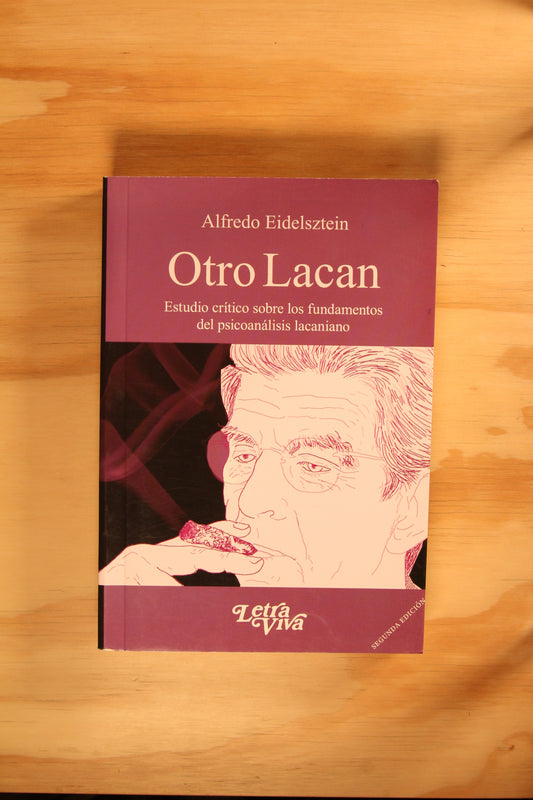 OTRO LACAN: ESTUDIO CRÍTICO SOBRE LOS FUNDAMENTOS DEL PSICOANÁLISIS LACANIANO.