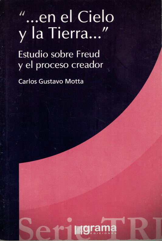 "...EN EL CIELO Y LA TIERRA..." ESTUDIO SOBRE FREUD Y EL PROCESO CREADOR