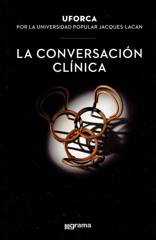 LA CONVERSACIÓN CLÍNICA. UFORCA POR LA UNIVERSIDAD POPULAR JACQUES LACAN