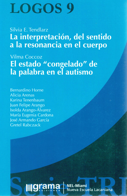 LOGOS 9. LA INTERPRETACIÓN, DEL SENTIDO A LA RESONANCIA EN EL CUERPO; EL ESTADO "CONGELADO" DE LA PALABRA EN EL AUTISMO.