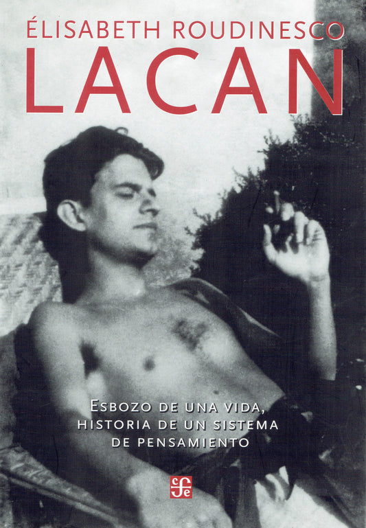 LACAN. ESBOZO DE UNA VIDA, HISTORIA DE UN SISTEMA DE PENSAMIENTO.