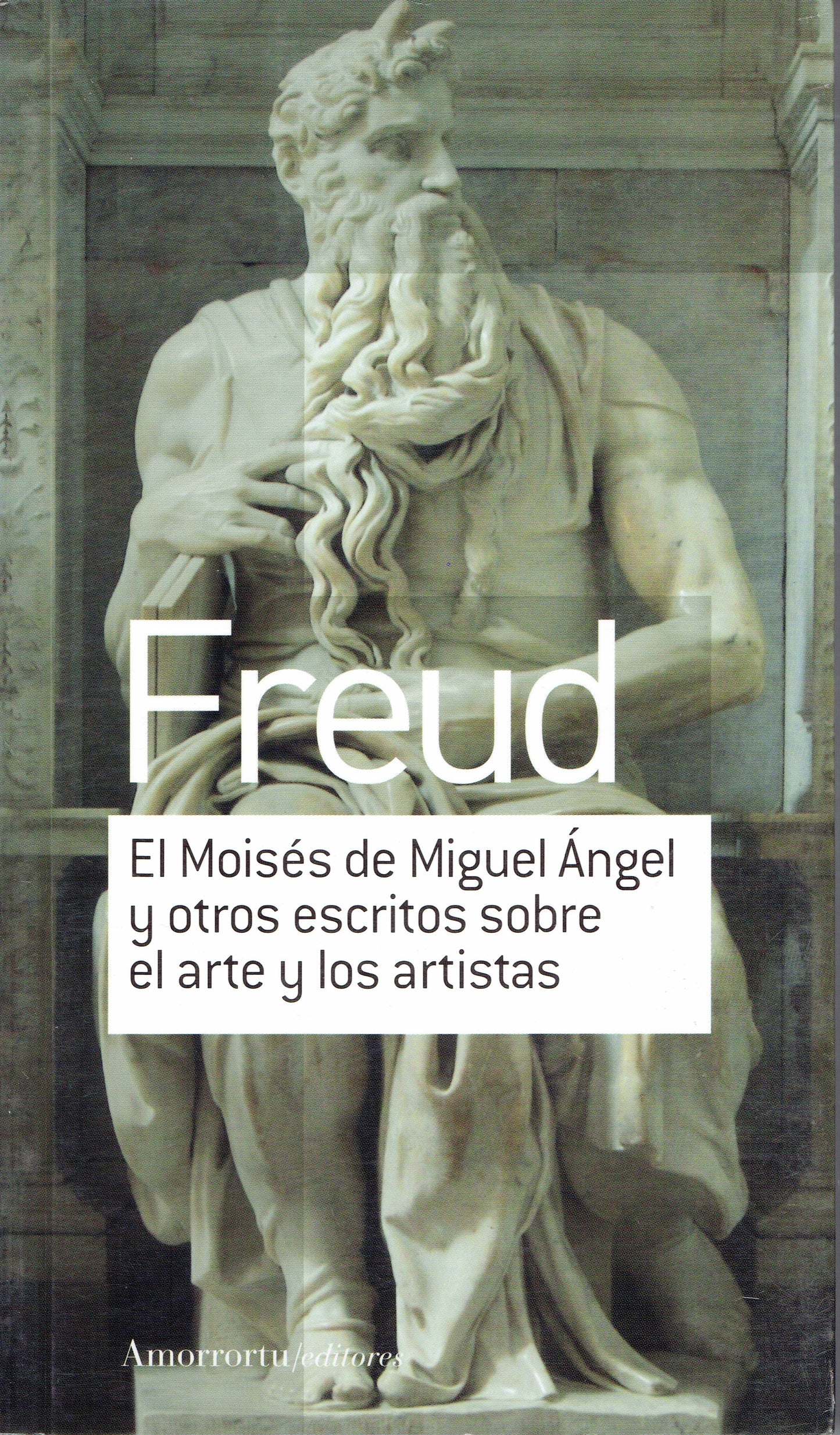 EL MOISÉS DE MIGUEL ÁNGEL Y OTROS ESCRITOS SOBRE EL ARTE Y LOS ARTISTAS.