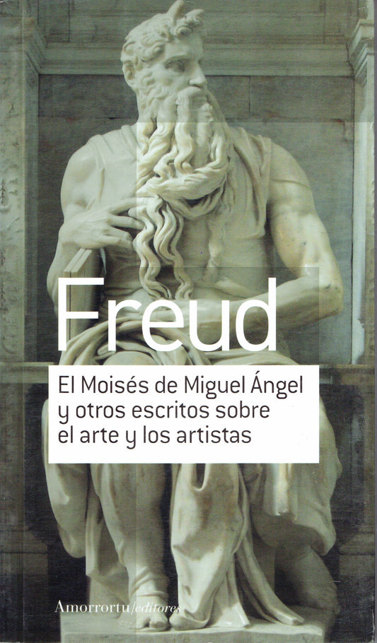 EL MOISÉS DE MIGUEL ÁNGEL Y OTROS ESCRITOS SOBRE EL ARTE Y LOS ARTISTAS.
