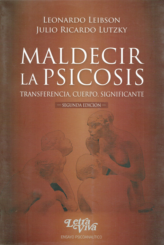 MALDECIR LA PSICOSIS. TRANSFERENCIA, CUERPO, SIGNIFICANTE.