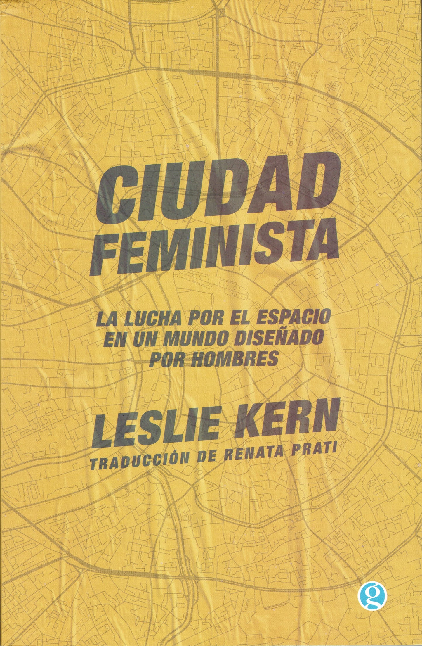 CIUDAD FEMINISTA. LA LUCHA POR UN ESPACIO EN UN MUNDO CREADO POR HOMBRES
