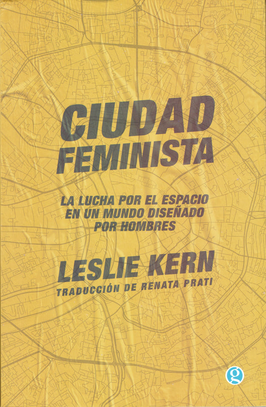 CIUDAD FEMINISTA. LA LUCHA POR UN ESPACIO EN UN MUNDO CREADO POR HOMBRES