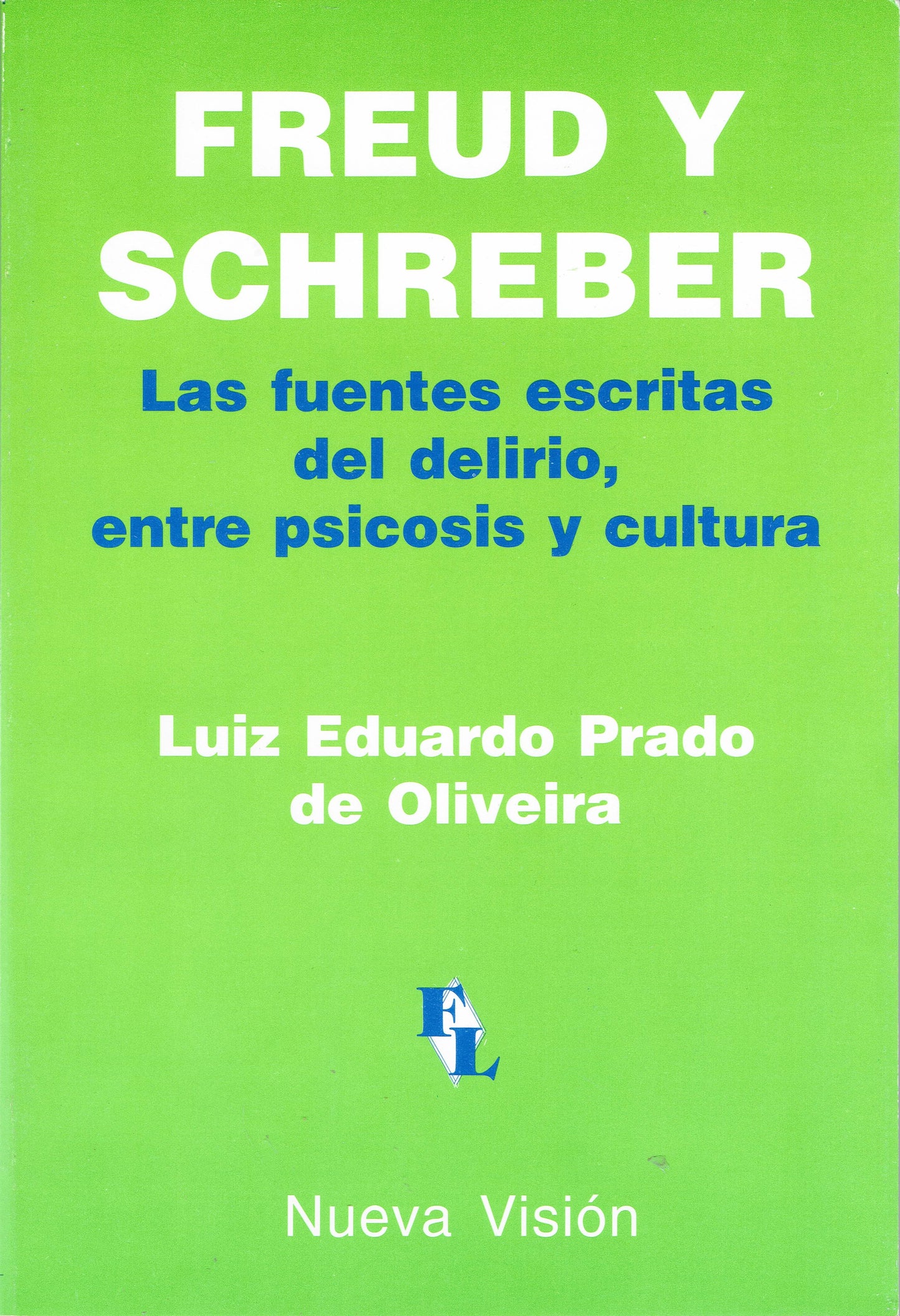 FREUD Y SCHREBER. LAS FUENTES ESCRITAS DEL DELIRIO, ENTRE PSICOSIS Y CULTURA.