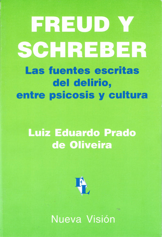 FREUD Y SCHREBER. LAS FUENTES ESCRITAS DEL DELIRIO, ENTRE PSICOSIS Y CULTURA.
