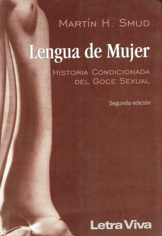 LENGUA DE MUJER. HISTORIA CONDICIONADA DEL GOCE SEXUAL.