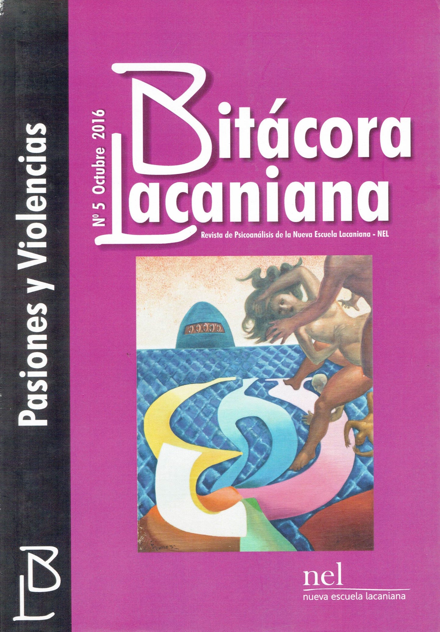 BITÁCORA LACANIANA 5. REVISTA DE PSICOANÁLISIS DE LA NUEVA ESCUELA LACANIANA- NEL. PASIONES Y VIOLENCIAS.