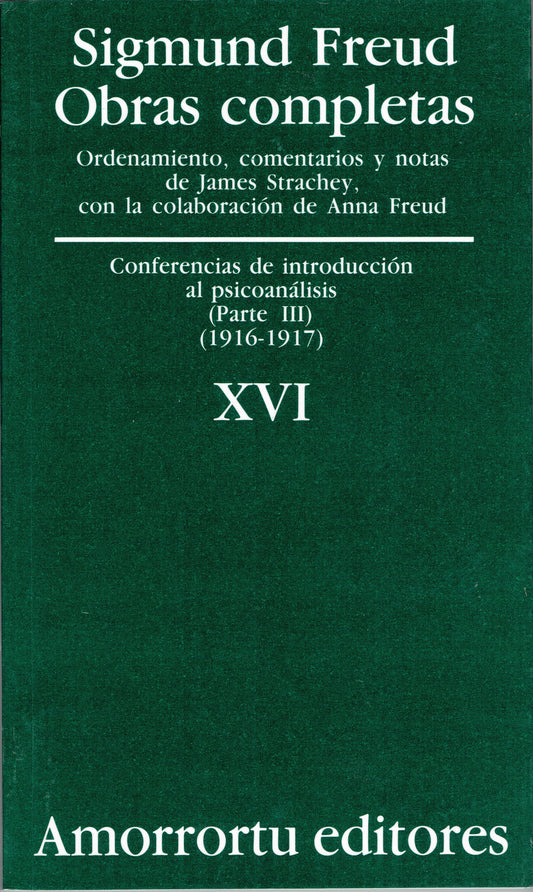 OBRAS COMPLETAS. SIGMUND FREUD: VOL. XVI. CONFERENCIAS DE INTRODUCCIÓN AL PSICOANÁLISIS (PARTE III) (1916-1917)