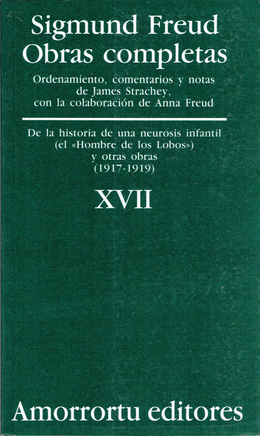 OBRAS COMPLETAS. SIGMUND FREUD: VOL XVII "De la historia de una neurosis infantil (caso del Hombre de los Lobos ), y otras obras (1917-1919)"