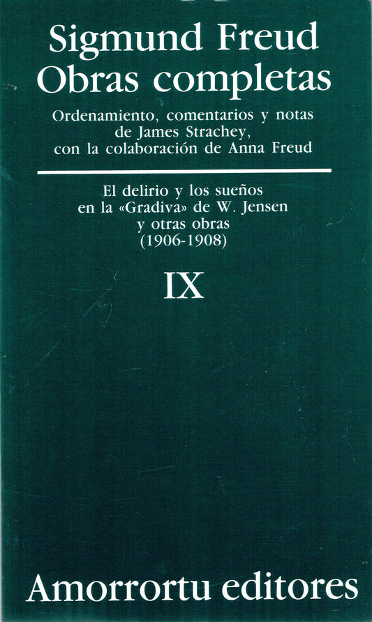 OBRAS COMPLETAS. SIGMUND FREUD: VOL IX. El delirio y los sueños en la «Gradiva» de W. Jensen, y otras obras (1906-1908)