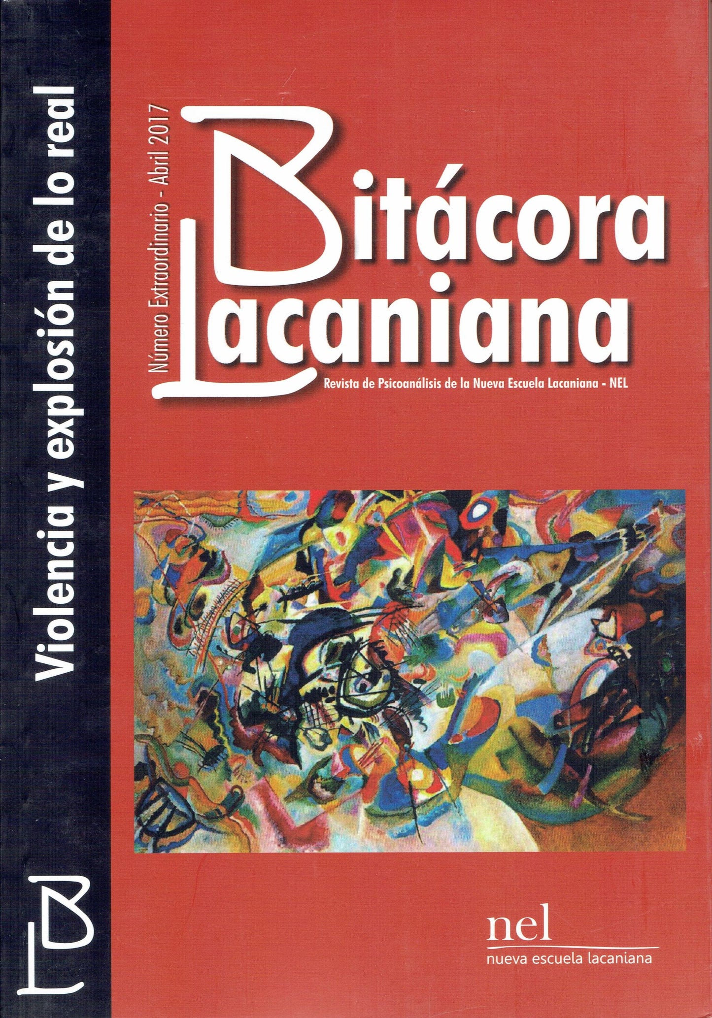 BITÁCORA LACANIANA NÚMERO EXTRAORDINARIO. REVISTA DE PSICOANÁLISIS DE LA NUEVA ESCUELA LACANIANA- NEL. VIOLENCIA Y EXPLOSIÓN DE LO REAL.
