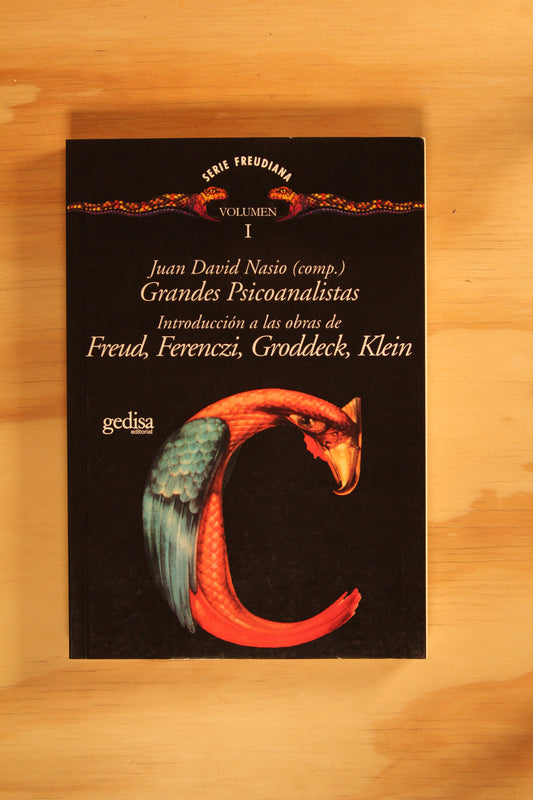 GRANDES PSICOANALISTAS, VOLUMEN I. INTRODUCCIÓN A LAS OBRAS DE FREUD, FERENCZI, GRODDECK, KLEIN.