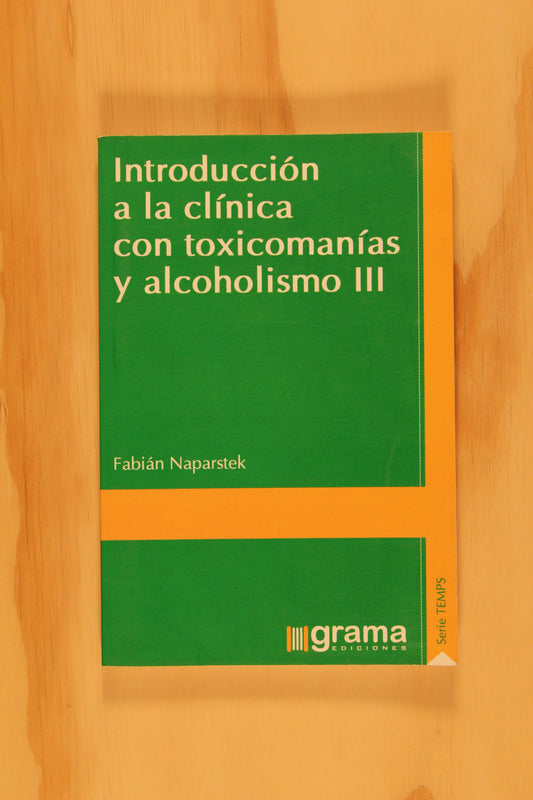 INTRODUCCIÓN A LA CLÍNICA CON TOXICOMANÍAS Y ALCOHOLISMO III
