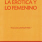 LA ERÓTICA Y LO FEMENINO.