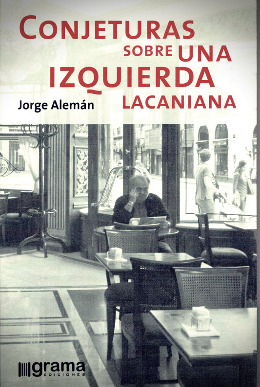 CONJETURAS SOBRE UNA IZQUIERDA LACANIANA