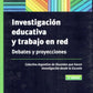 INVESTIGACIÓN EDUCATIVA Y TRABAJO EN RED.