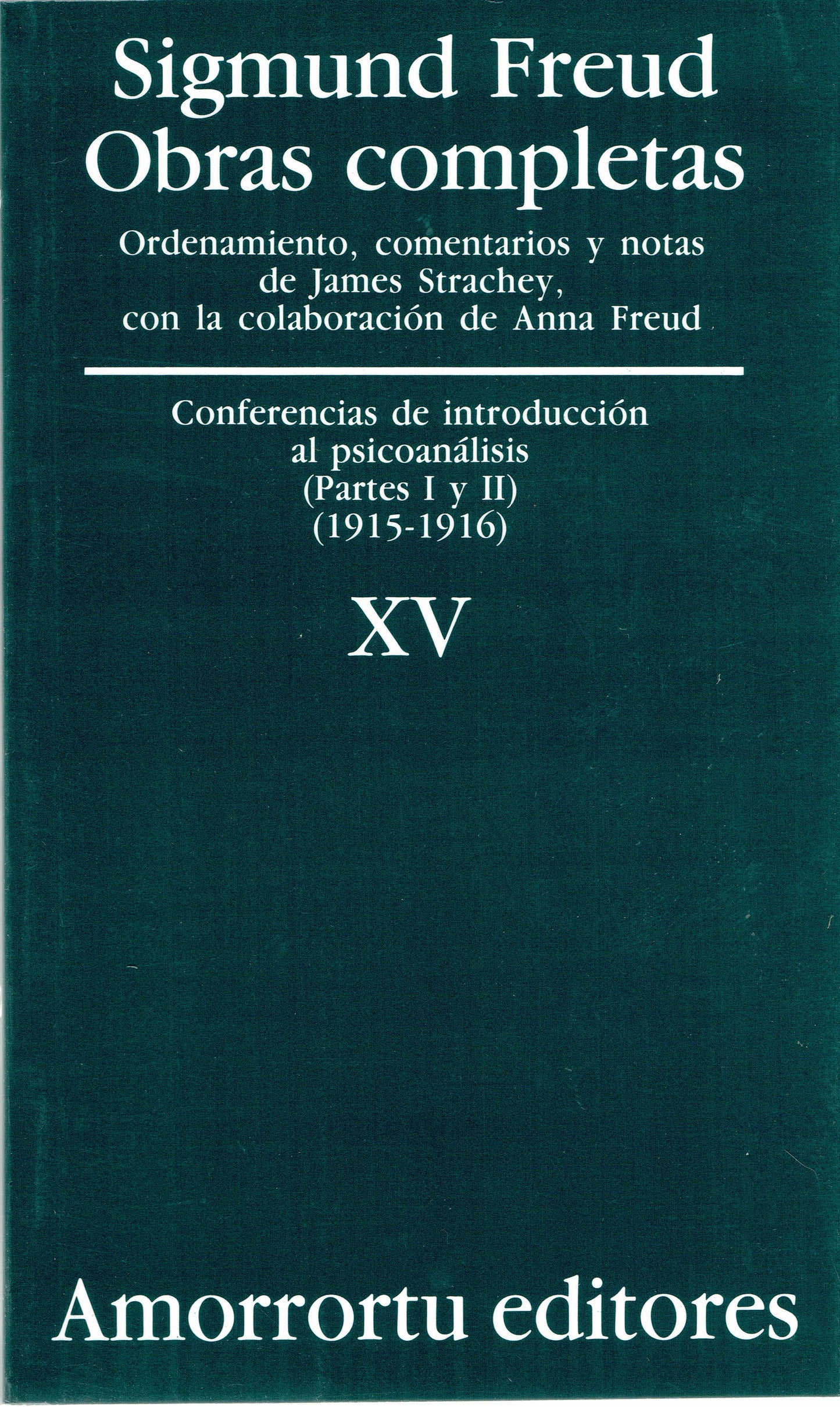 OBRAS COMPLETAS. SIGMUND FREUD: VOL. XV. CONFERENCIAS DE INTRODUCCIÓN AL PSICOANÁLISIS (PARTES I y II) (1915-1916).