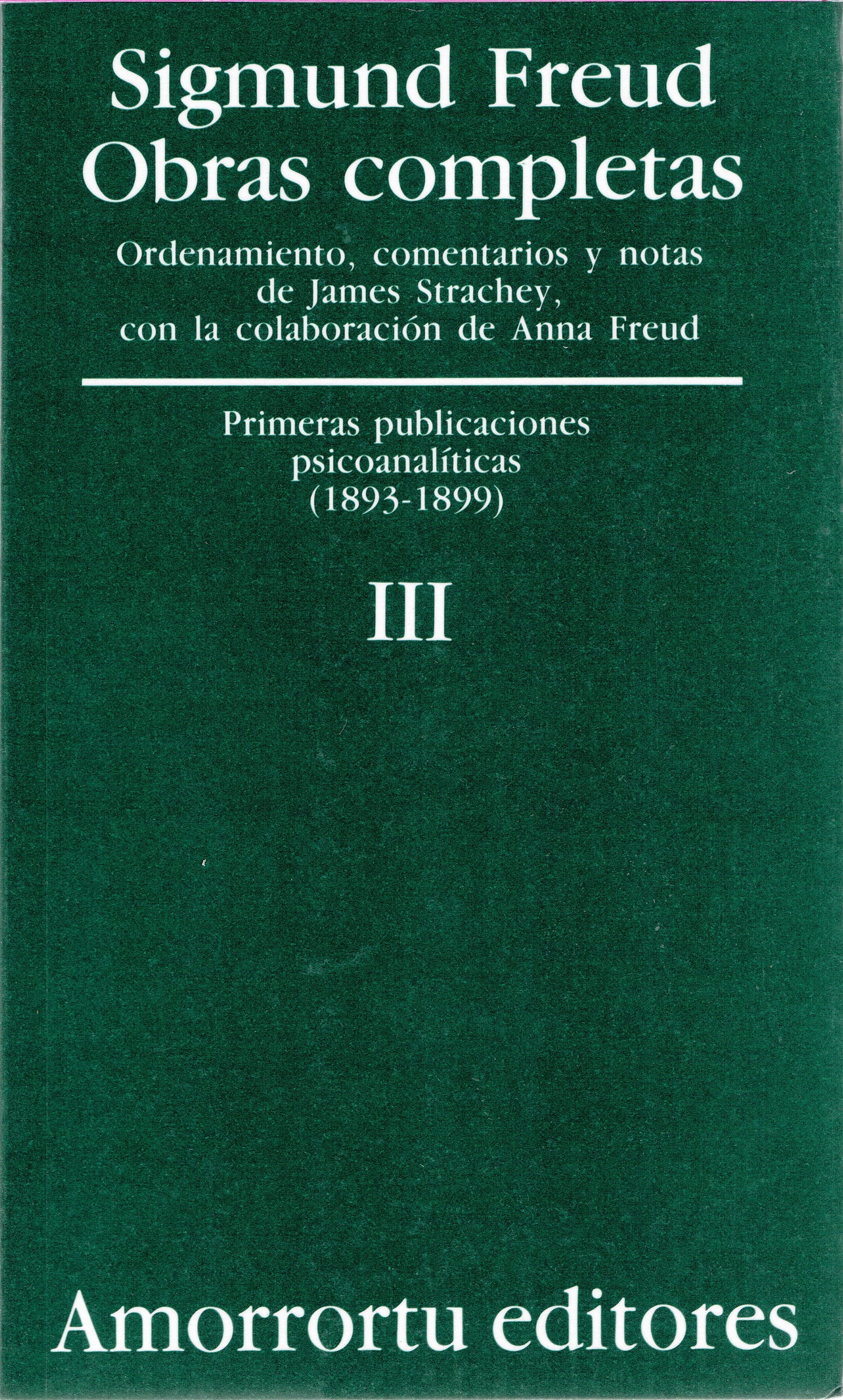 OBRAS COMPLETAS. SIGMUND FREUD: VOL. III. PRIMERAS PUBLICACIONES PSICOANALÍTICAS (1893-1899)