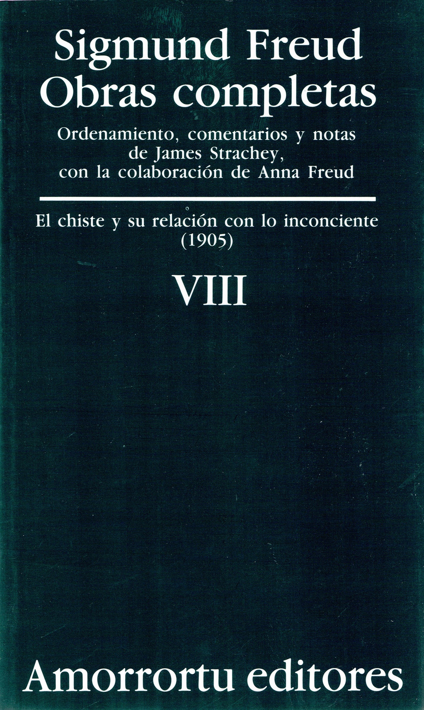 OBRAS COMPLETAS. SIGMUND FREUD: VOL VIII. EL CHISTE Y SU RELACIÓN CON LO INCONCIENTE (1905).