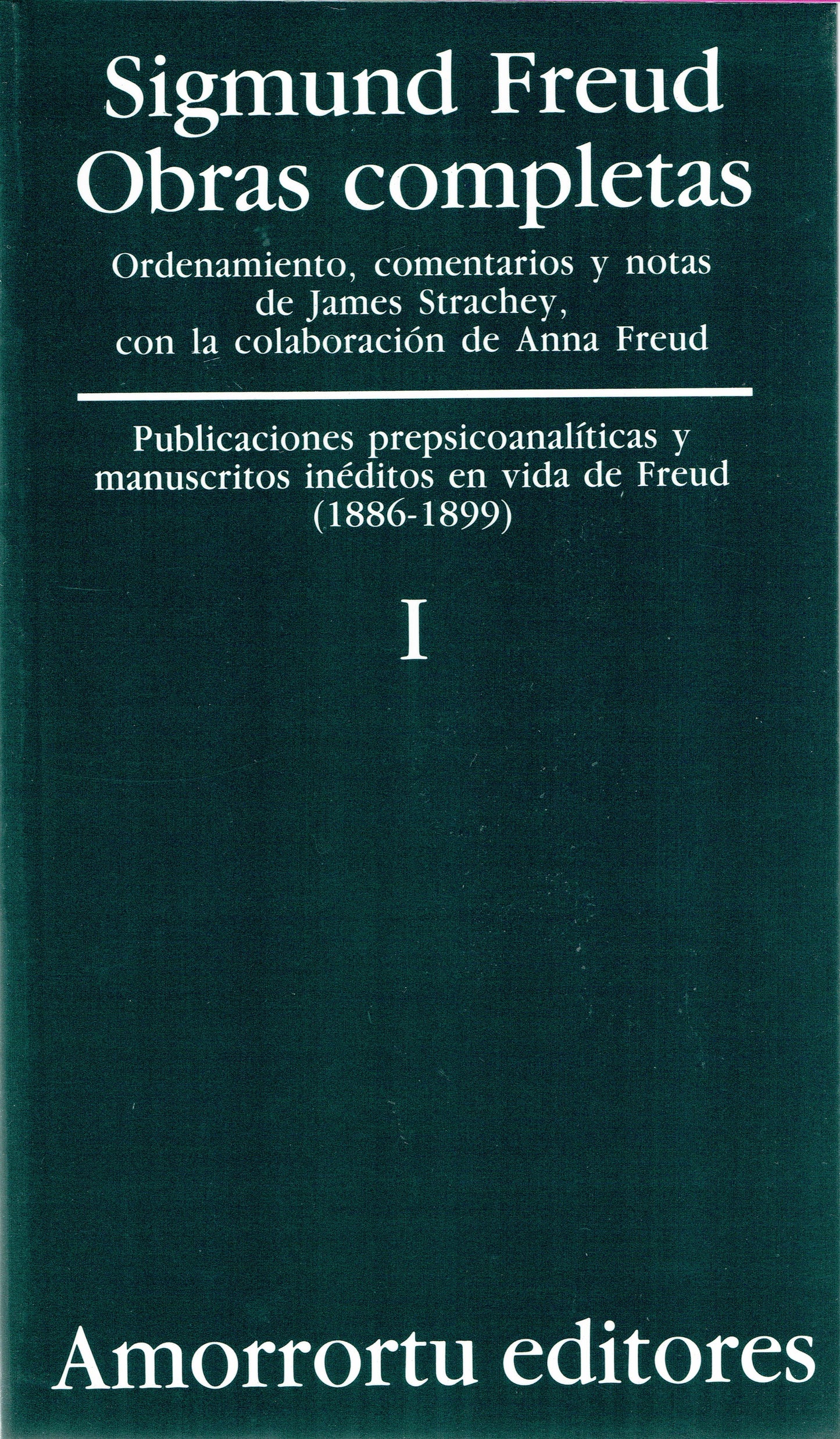 OBRAS COMPLETAS. SIGMUND FREUD: VOL. I. PUBLICACIONES PREPSICOANALÍTICAS Y MANUSCRITOS INÉDITOS EN LA VIDA DE FREUD (1886-1899)